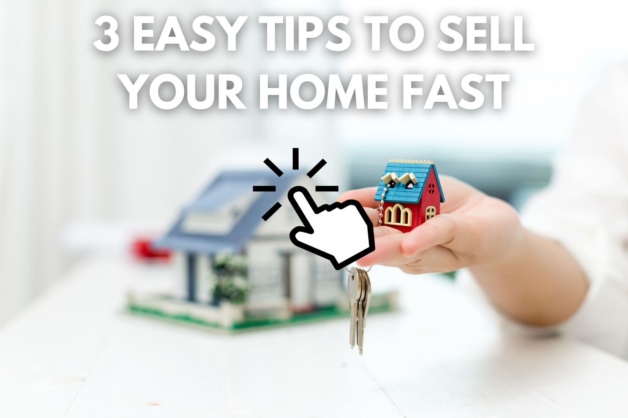 3 Easy Tips To Sell Your Home Fast